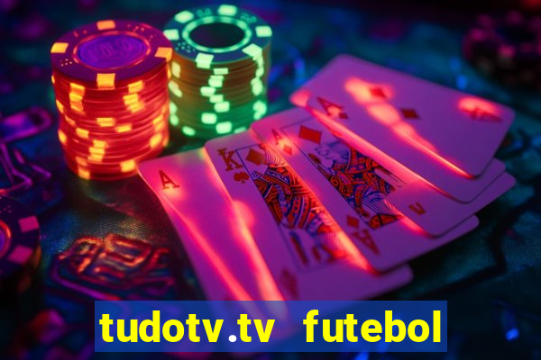 tudotv.tv futebol ao vivo